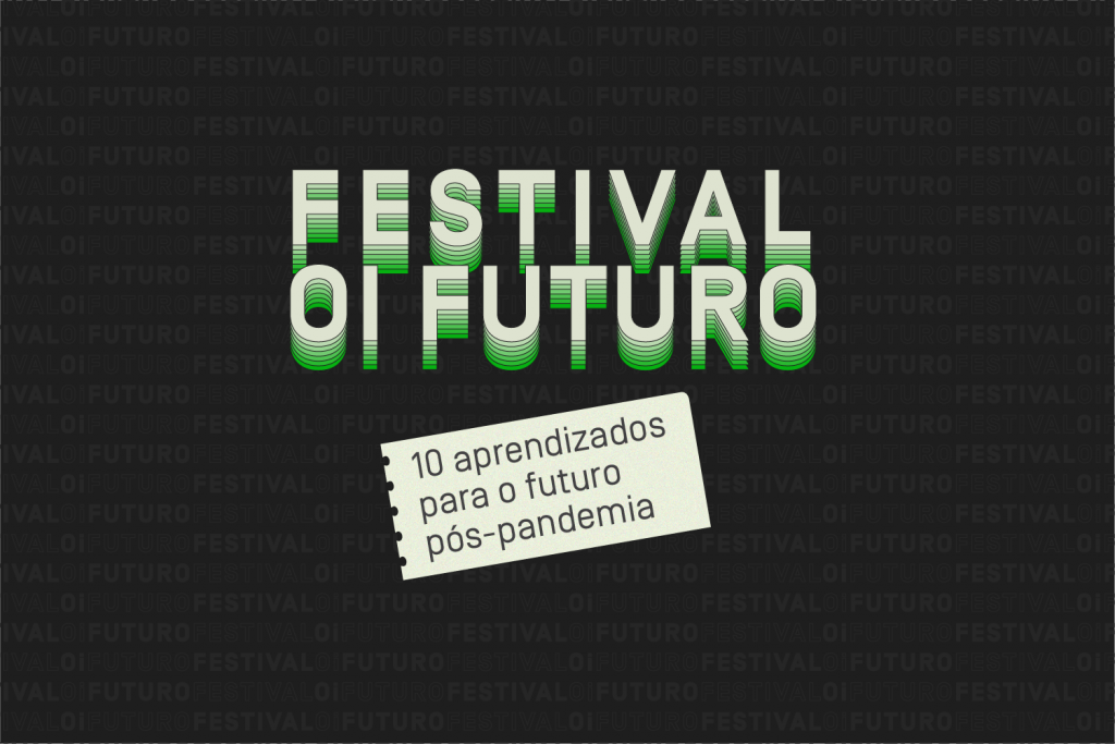 Festival Oi Futuro: 10 aprendizados para o futuro pós-pandemia