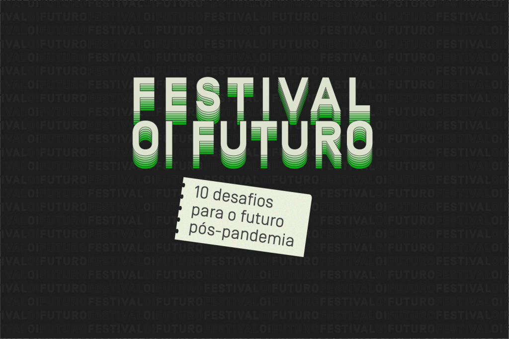 Festival Oi Futuro: 10 desafios para o futuro pós-pandemia