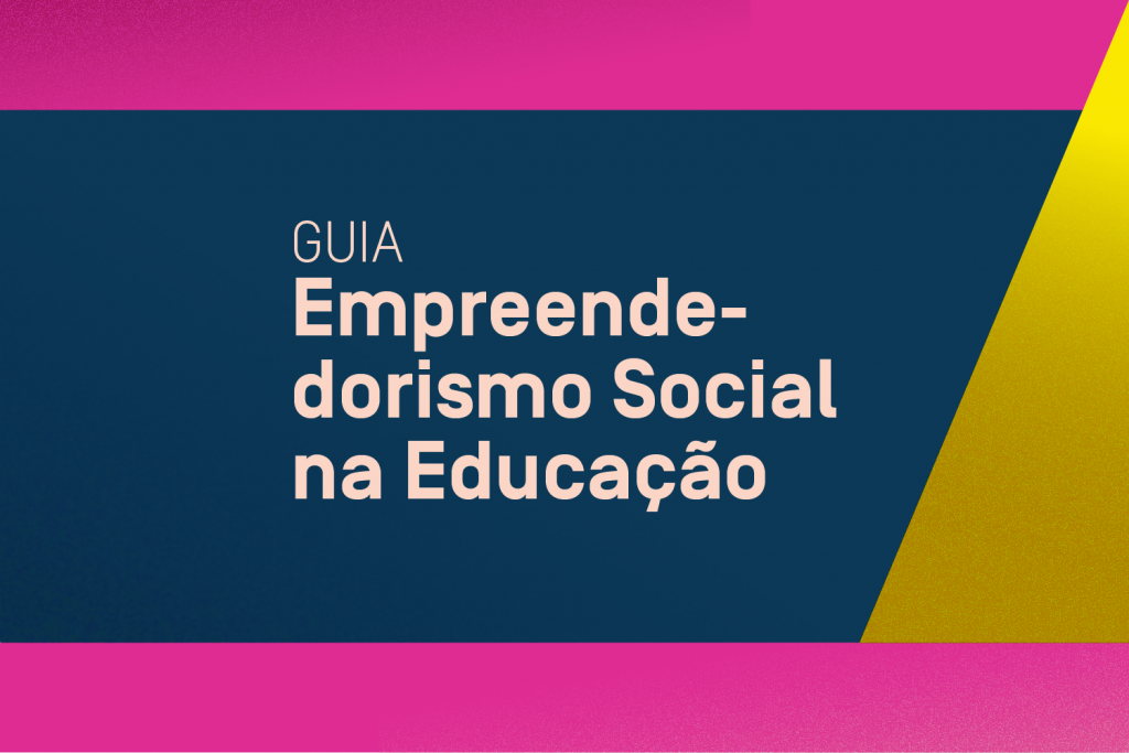 Oi Futuro, British Council e Porvir lançam guia “Empreendedorismo Social na Educação”