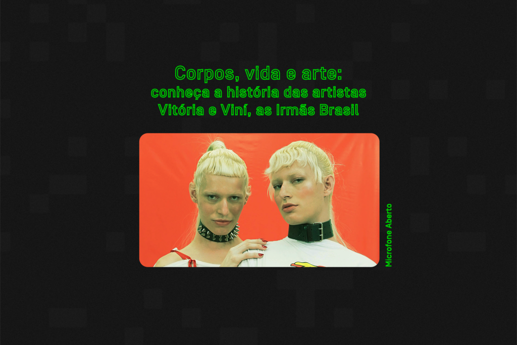 Corpos, vida e arte: conheça as artistas Vitória e Viní, as Irmãs Brasil
