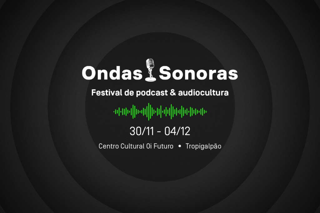 Festival Ondas Sonoras: o universo dos podcasts e audiolivros no Oi Futuro